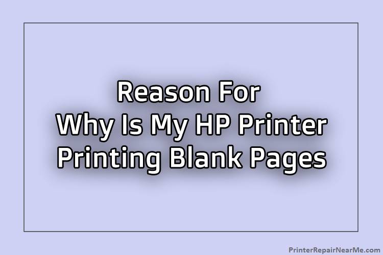 Reason For Why Is My HP Printer Printing Blank Pages